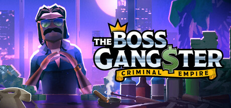 黑帮大佬：犯罪帝国/The Boss Gangster: Criminal Empire -(Build.22441651 容量7.06GB)