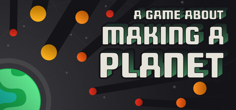一个关于创造行星的游戏/A Game About Making A Planet -(Build.23125097 容量301MB)